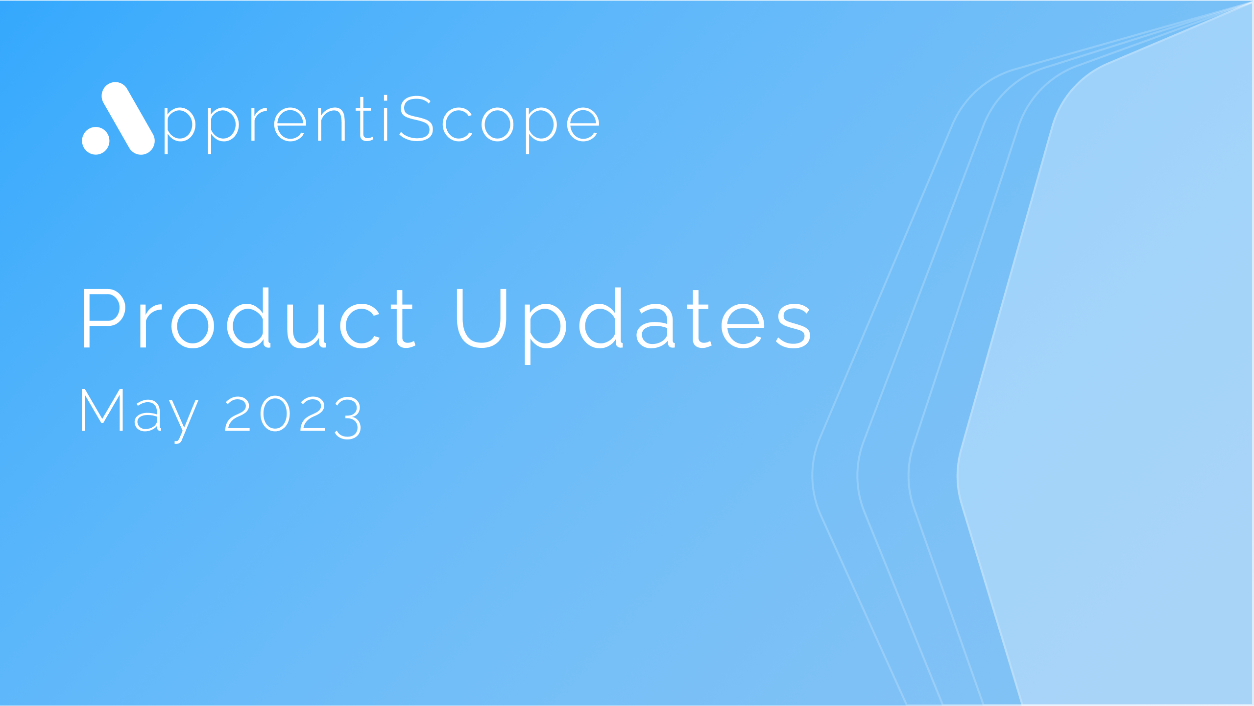 ApprentiScope Product Updates for May 2023