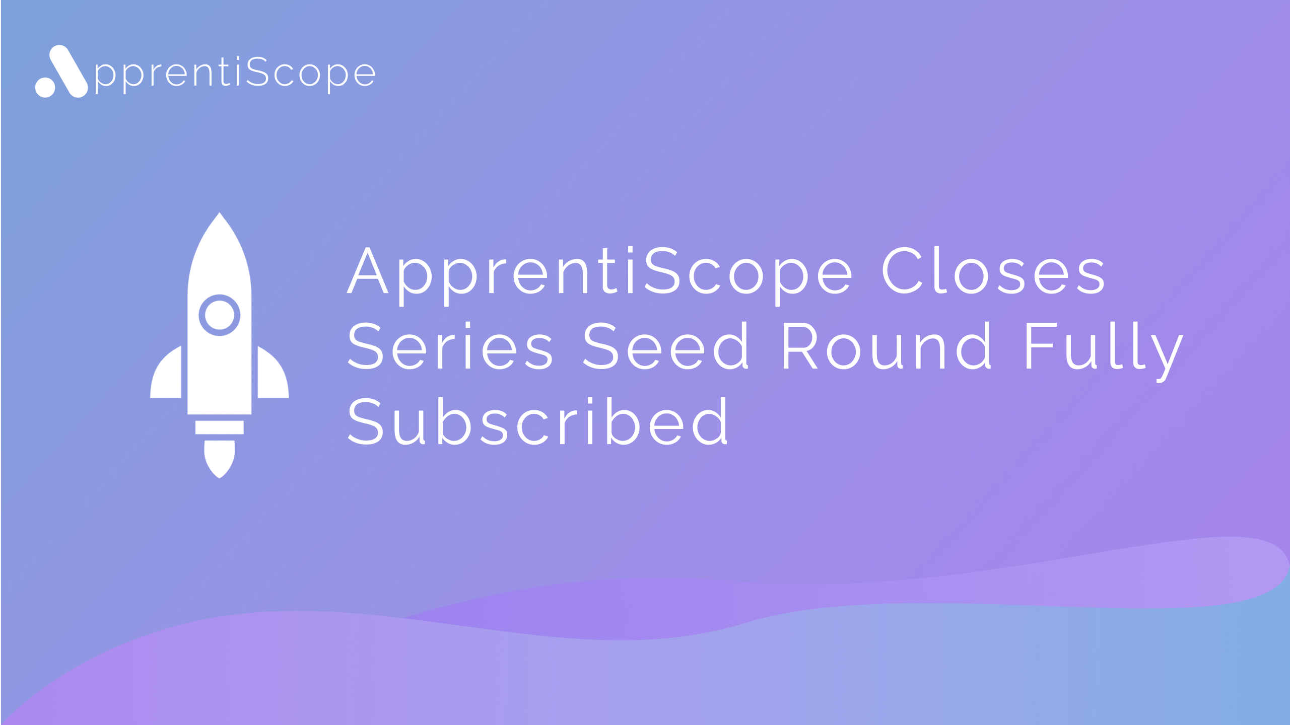 ApprentiScope Closes Series Seed Round Fully Subscribed